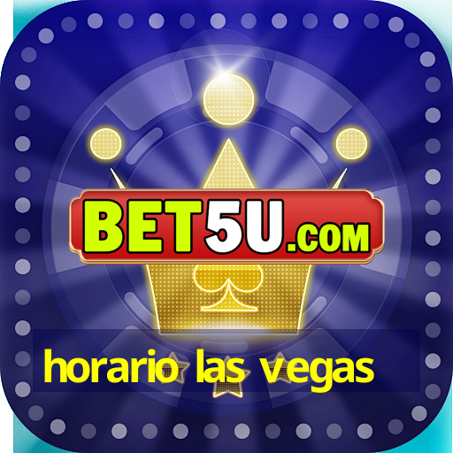 horario las vegas